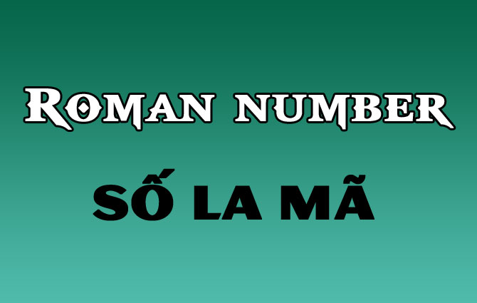 Quy tắc viết chữ số La Mã từ 1 đến 1000